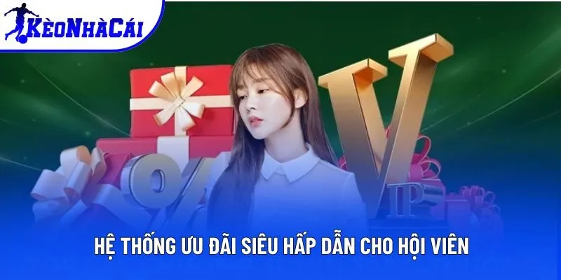 Hệ thống ưu đãi siêu hấp dẫn cho hội viên