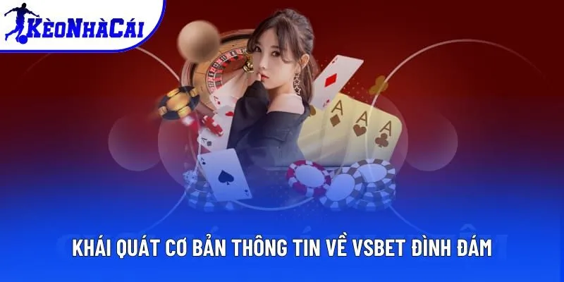 Khái quát cơ bản thông tin về VSBET đình đám