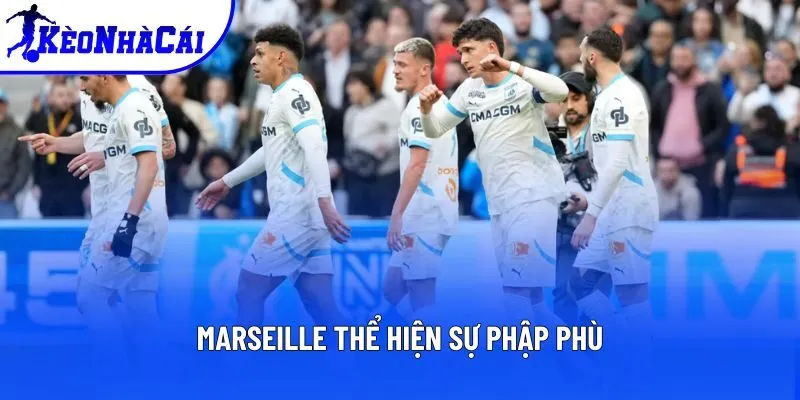 Marseille thể hiện sự phập phù Marseille thể hiện sự phập phù