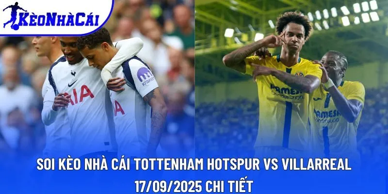 Soi kèo nhà cái Tottenham Hotspur vs Villarreal 17/09/2025 chi tiết Soi kèo nhà cái Tottenham Hotspur vs Villarreal 17/09/2025 chi tiết