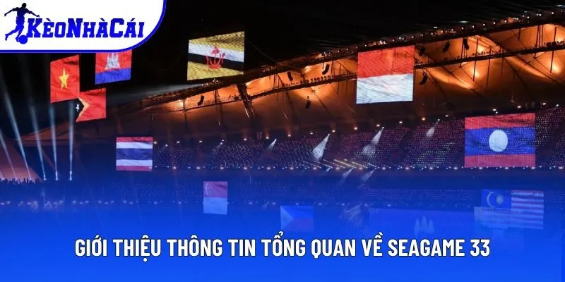 Giới thiệu thông tin tổng quan về Seagame 33